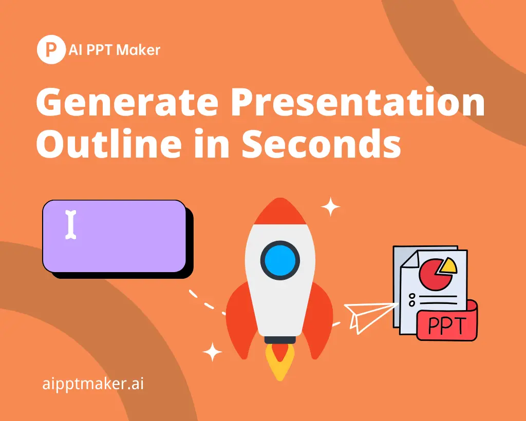 Generate a Complete and Well-Organized Presentation Outline in Seconds - AI PPT Maker